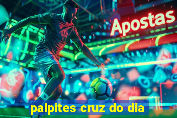 palpites cruz do dia